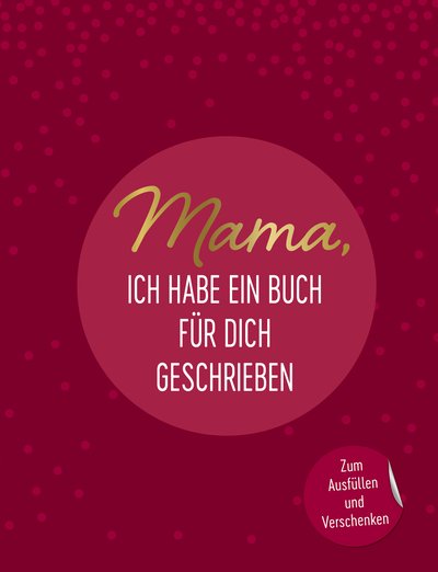 Mama, ich habe ein Buch für dich geschrieben - Zum Ausfüllen und Verschenken