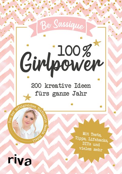 100 % Girlpower - 200 kreative Ideen fürs ganze Jahr. Mit Tests, Tipps, Lifehacks, DIYs und vielem mehr