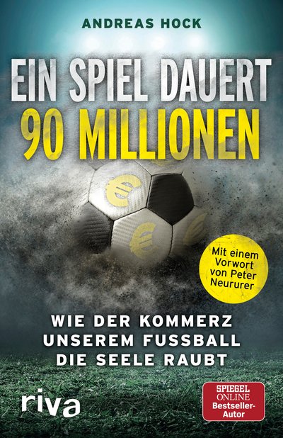 Ein Spiel dauert 90 Millionen - Wie der Kommerz unserem Fußball die Seele raubt