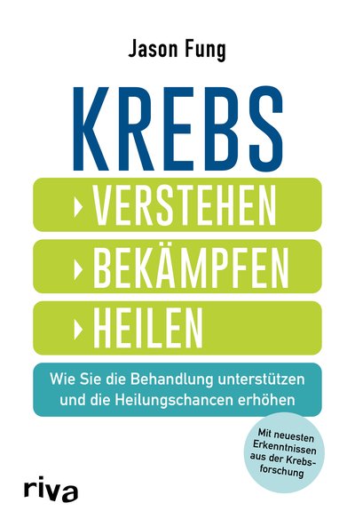 Krebs – verstehen, bekämpfen, heilen - Wie Sie die Behandlung unterstützen und die Heilungschancen erhöhen. Mit neuesten Ergebnissen aus der Krebsforschung