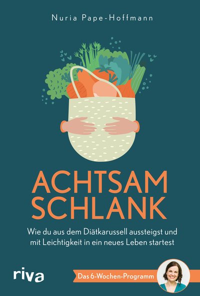 Achtsam schlank - Wie du aus dem Diätkarussell aussteigst und mit Leichtigkeit in ein neues Leben startest