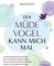 Der müde Vogel kann mich mal