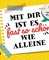 Mit dir ist es fast so schön wie alleine