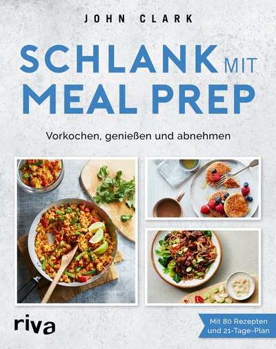 Schlank mit Meal Prep - Vorkochen, genießen und abnehmen