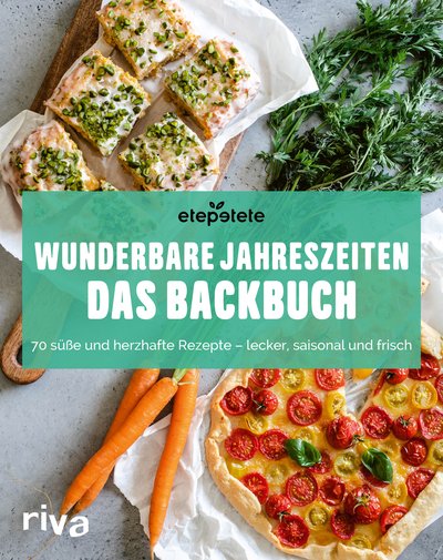 Wunderbare Jahreszeiten: Das Backbuch - 70 süße und herzhafte Rezepte – lecker, saisonal und frisch
