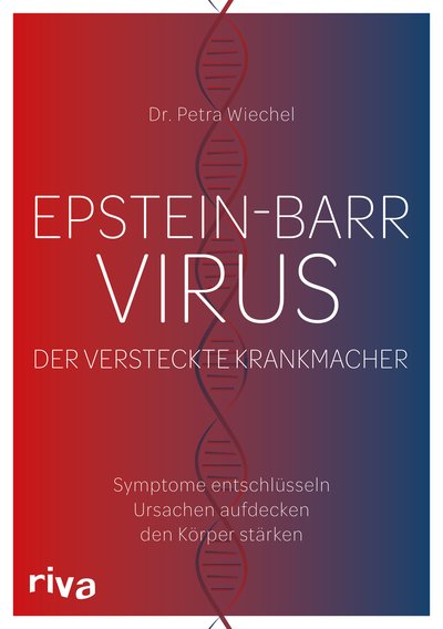 Epstein-Barr-Virus. Der versteckte Krankmacher - Symptome entschlüsseln – Ursachen aufdecken – den Körper stärken