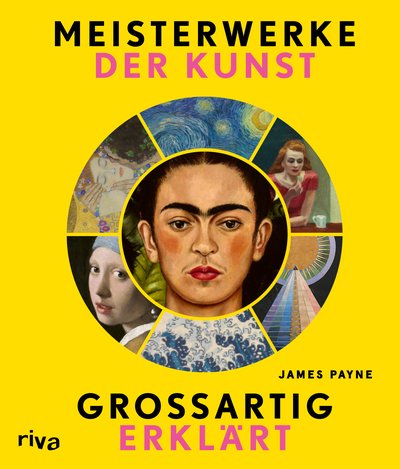 Meisterwerke der Kunst – großartig erklärt - Was hinter den bedeutendsten Kunstwerken der Welt steckt und wie man sie entschlüsselt