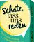 Schatz, lass uns reden