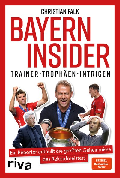 Bayern Insider - Trainer. Trophäen. Intrigen. Ein Reporter enthüllt die größten Geheimnisse des Rekordmeisters