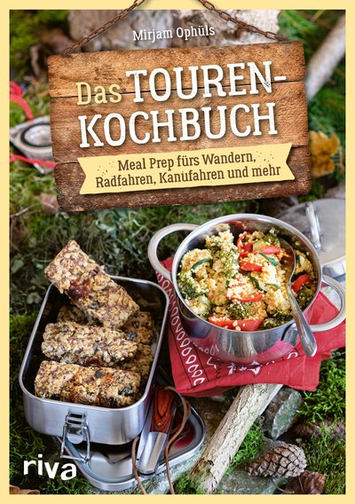 Das Touren-Kochbuch - Meal Prep fürs Wandern, Radfahren, Kanufahren und mehr