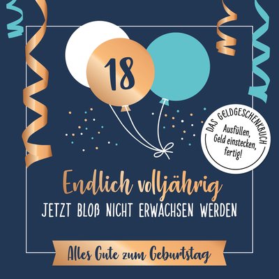 Endlich volljährig – jetzt bloß nicht erwachsen werden - Alles Gute zum Geburtstag