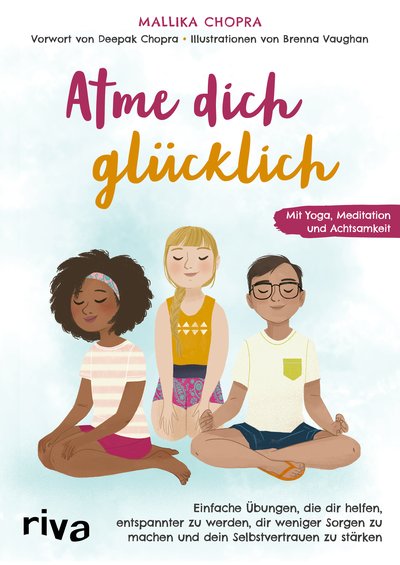 Atme dich glücklich - Einfache Übungen, die dir helfen, entspannter zu werden, dir weniger Sorgen zu machen und dein Selbstvertrauen zu stärken. Mit Yoga, Meditation und Achtsamkeit