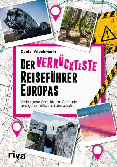 Der verrückteste Reiseführer Europas - Verborgene Orte, bizarre Gebäude und geheimnisvolle Landschaften
