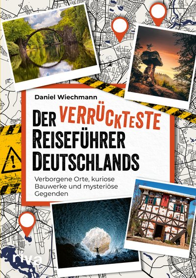 Der verrückteste Reiseführer Deutschlands - Verborgene Orte, kuriose Bauwerke und mysteriöse Gegenden