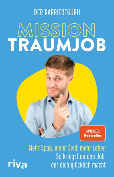 Mission Traumjob - Mehr Spaß, mehr Geld, mehr Leben – so kriegst du den Job, der dich glücklich macht