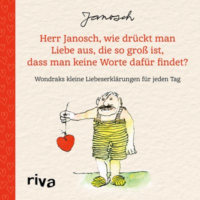 Herr Janosch, wie drückt man Liebe aus, die so groß ist, dass man keine Worte dafür findet? - Wondraks kleine Liebeserklärungen für jeden Tag. Das perfekte Geschenk für Valentinstag, Hochzeitstag
