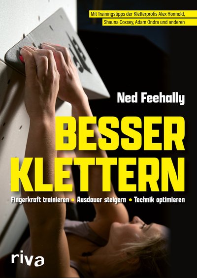 Besser klettern – Fingerkraft trainieren, Ausdauer steigern, Technik optimieren - Mit Trainingstipps von den Kletterprofis Alex Honnold, Shauna Coxsey, Adam Ondra und anderen