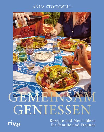 Gemeinsam genießen - Rezepte und Menü-Ideen für Familie und Freunde