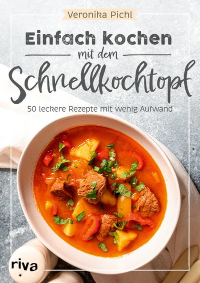 Einfach kochen mit dem Schnellkochtopf - 50 leckere Rezepte mit wenig Aufwand