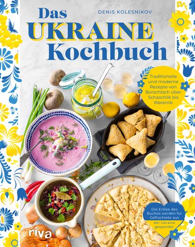 Das Ukraine-Kochbuch - Traditionelle und moderne Rezepte von Borschtsch über Schaschlik bis Warenyky