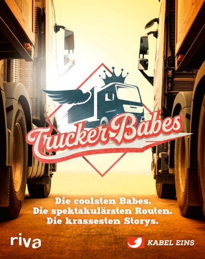 Trucker Babes - Die coolsten Babes. Die spektakulärsten Routen. Die krassesten Storys.