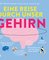 Eine Reise durch unser Gehirn