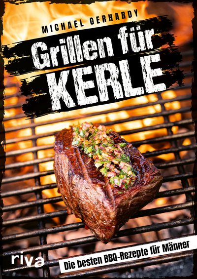 Grillen für Kerle - Die besten BBQ-Rezepte für Männer