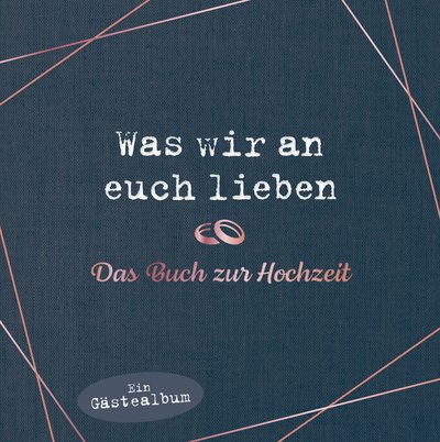 Was wir an euch lieben – Das Hochzeitsgästebuch - Hochwertige Ausstattung. Ausfüllalbum für besondere Erinnerungen. Das perfekte Geschenk für Braut, Bräutigam, Brautpaar, Trauzeugen