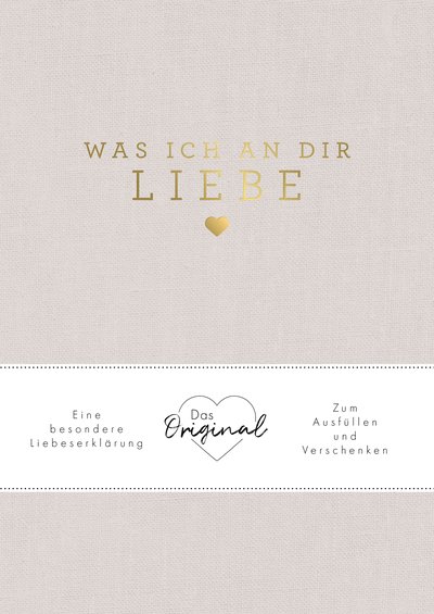 Was ich an dir liebe - Eine besondere Liebeserklärung zum Ausfüllen und Verschenken. Das Original