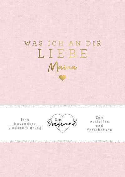 Was ich an dir liebe, Mama - Eine besondere Liebeserklärung zum Ausfüllen und Verschenken. Das Original