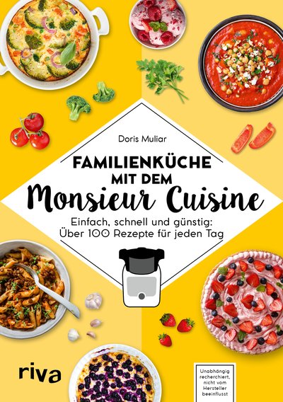 Familienküche mit dem Monsieur Cuisine - Einfach, schnell und günstig: 80 Rezepte für jeden Tag. Kochbuch zur Thermo-Küchenmaschine. Mit Schritt-für-Schritt-Anleitung. Fleisch, Fisch, vegetarisch