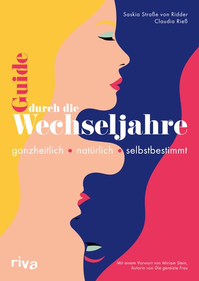 Guide durch die Wechseljahre - Ganzheitlich – natürlich – selbstbestimmt. Mit einem Vorwort von Miriam Stein