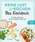 Keine Lust zu kochen: Das Kochbuch