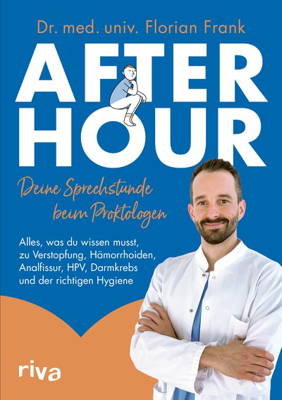 After Hour – deine Sprechstunde beim Proktologen - Alles, was du wissen musst, zu Verstopfung, Hämorrhoiden, Analfissur, HPV, Darmkrebs und der richtigen Hygiene