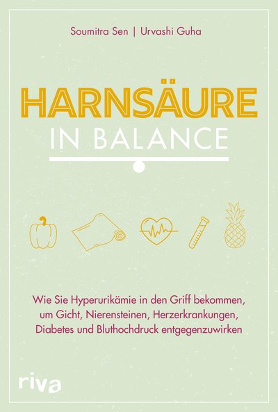 Harnsäure in Balance - Wie Sie Hyperurikämie in den Griff bekommen, um Gicht, Nierensteinen, Herzerkrankungen, Diabetes und Bluthochdruck entgegenzuwirken