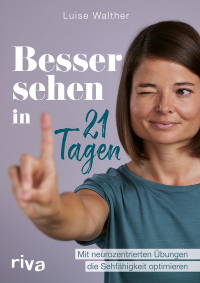 Besser sehen in 21 Tagen - Mit neurozentrierten Übungen die Sehfähigkeit optimieren