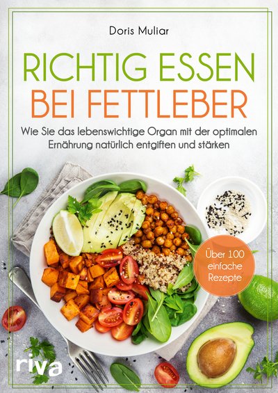 Richtig essen bei Fettleber - Wie Sie das lebenswichtige Organ mit der optimalen Ernährung natürlich entgiften und stärken