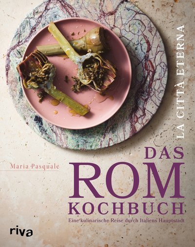 La città eterna – Das Rom-Kochbuch - Eine kulinarische Reise durch Italiens Hauptstadt