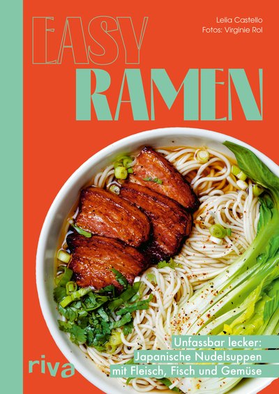 Easy Ramen - Unfassbar lecker: Japanische Nudelsuppen mit Fleisch, Fisch und Gemüse