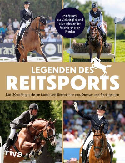 Legenden des Reitsports - Die 50 erfolgreichsten Reiter und Reiterinnen aus Dressur und Springreiten. Mit Extrateil zur Vielseitigkeit und allen Infos zu den faszinierendsten Pferden