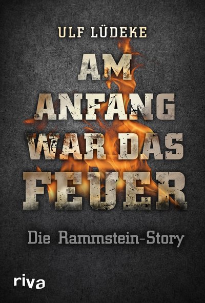 Am Anfang war das Feuer - Die Rammstein-Story