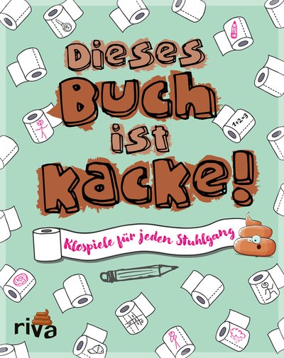 Dieses Buch ist Kacke! - Klospiele für jeden Stuhlgang