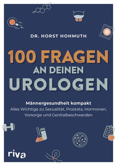 100 Fragen an deinen Urologen - Männergesundheit kompakt – alles Wichtige zu Sexualität, Prostata, Hormonen, Vorsorge und Genitalbeschwerden. Von Testosteron über Potenz bis Inkontinenz
