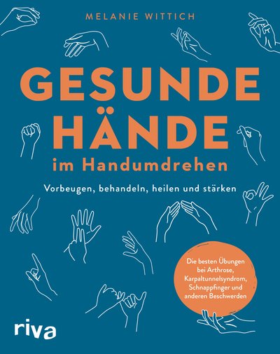 Gesunde Hände im Handumdrehen - Vorbeugen, behandeln, heilen und stärken. Die besten Übungen bei Arthrose, Karpaltunnelsyndrom, Schnappfinger und anderen Beschwerden