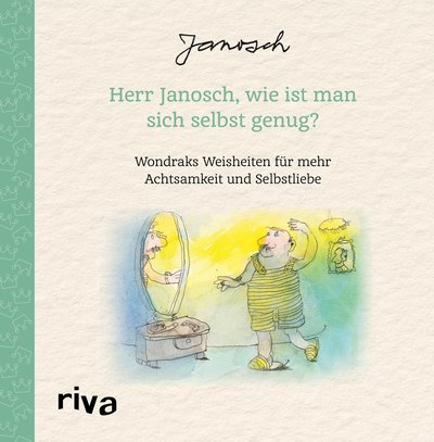 Herr Janosch, wie ist man sich selbst genug? - Wondraks Weisheiten für mehr Achtsamkeit und Selbstliebe