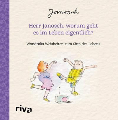 Herr Janosch, worum geht es im Leben eigentlich? - Wondraks Weisheiten zum Sinn des Lebens