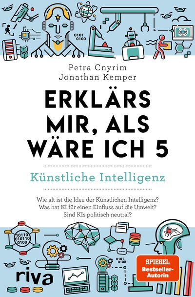 Erklärs mir, als wäre ich 5 – Künstliche Intelligenz - Der Nachfolger zum SPIEGEL-Bestseller. Das perfekte Geschenk für Eltern, Lehrer und alle Neugierigen