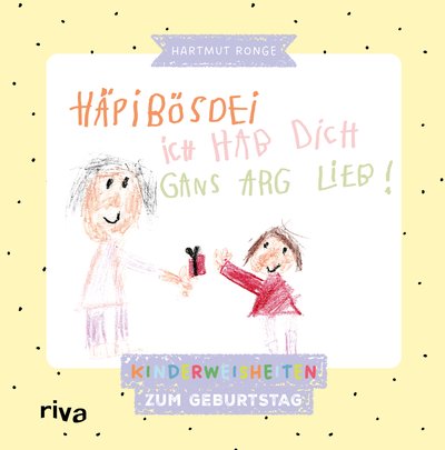 Häpibösdei. Ich hab dich gans arg lieb! - Kinderweisheiten zum Geburtstag