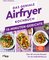 Das geniale Airfryer-Kochbuch – 15-Minuten-Gerichte