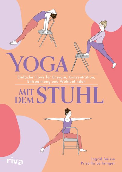 Yoga mit dem Stuhl - Einfache Flows für Energie, Konzentration, Entspannung und Wohlbefinden